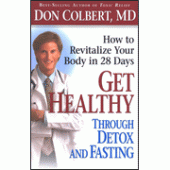 Get Healthy Through Detox and Fasting: How to Revitalize Your Body in 28 Days By Don Colbert, M.D. 